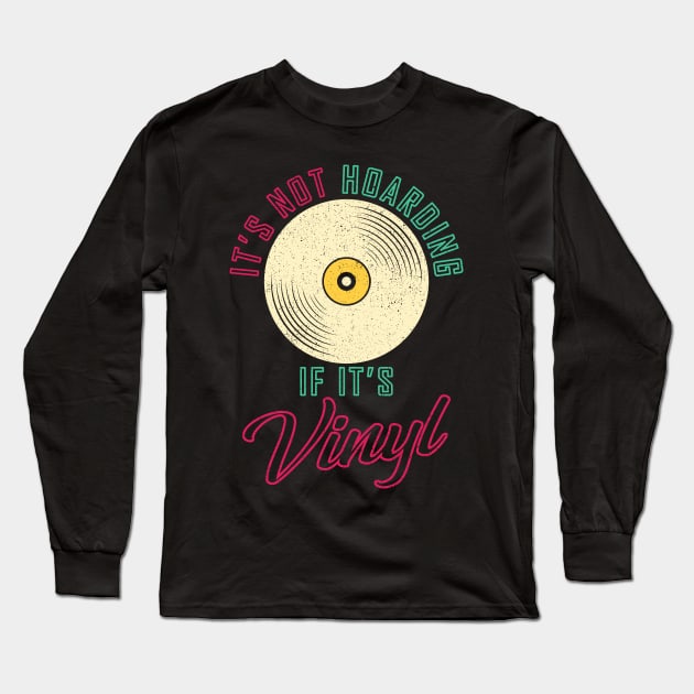 It's Not Hoarding If It's Vinyl Gift Long Sleeve T-Shirt by Delightful Designs